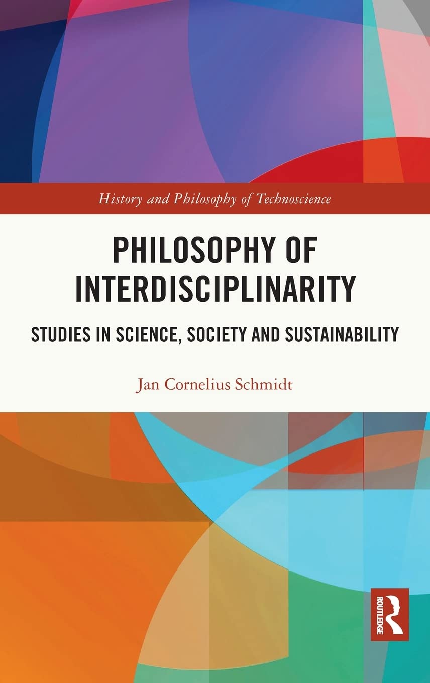 Philosophy of Interdisciplinarity: Studies in Science, Society and Sustainability (History and Philosophy of Technoscience)
