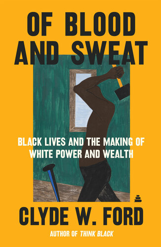 Of Blood and Sweat: Black Lives and the Making of White Power and Wealth