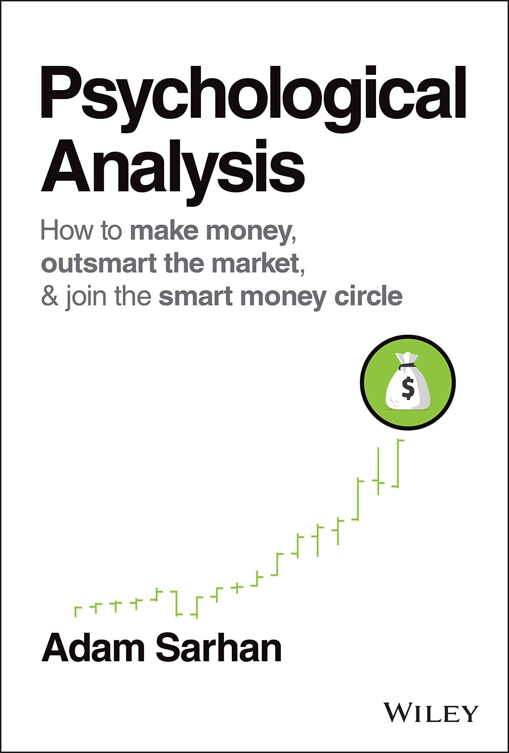 Psychological Analysis – How to Make Money, Outsmart the Market, & Join the Smart Money Circle: How to Make Money, Outsmart the Market, and Join the Smart Money Circle (Wiley Trading)