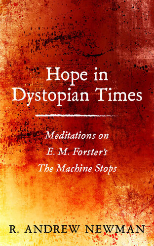 Hope in Dystopian Times: Meditations on E. M. Forster's The Machine Stops