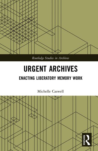 Urgent Archives: Enacting Liberatory Memory Work