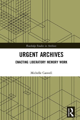 Urgent Archives: Enacting Liberatory Memory Work