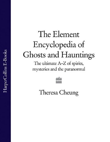 The Element Encyclopedia of Ghosts and Hauntings A-Z of Spirits, Mysteries and the Paranormal