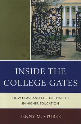 Inside the College Gates: How Class and Culture Matter in Higher Education