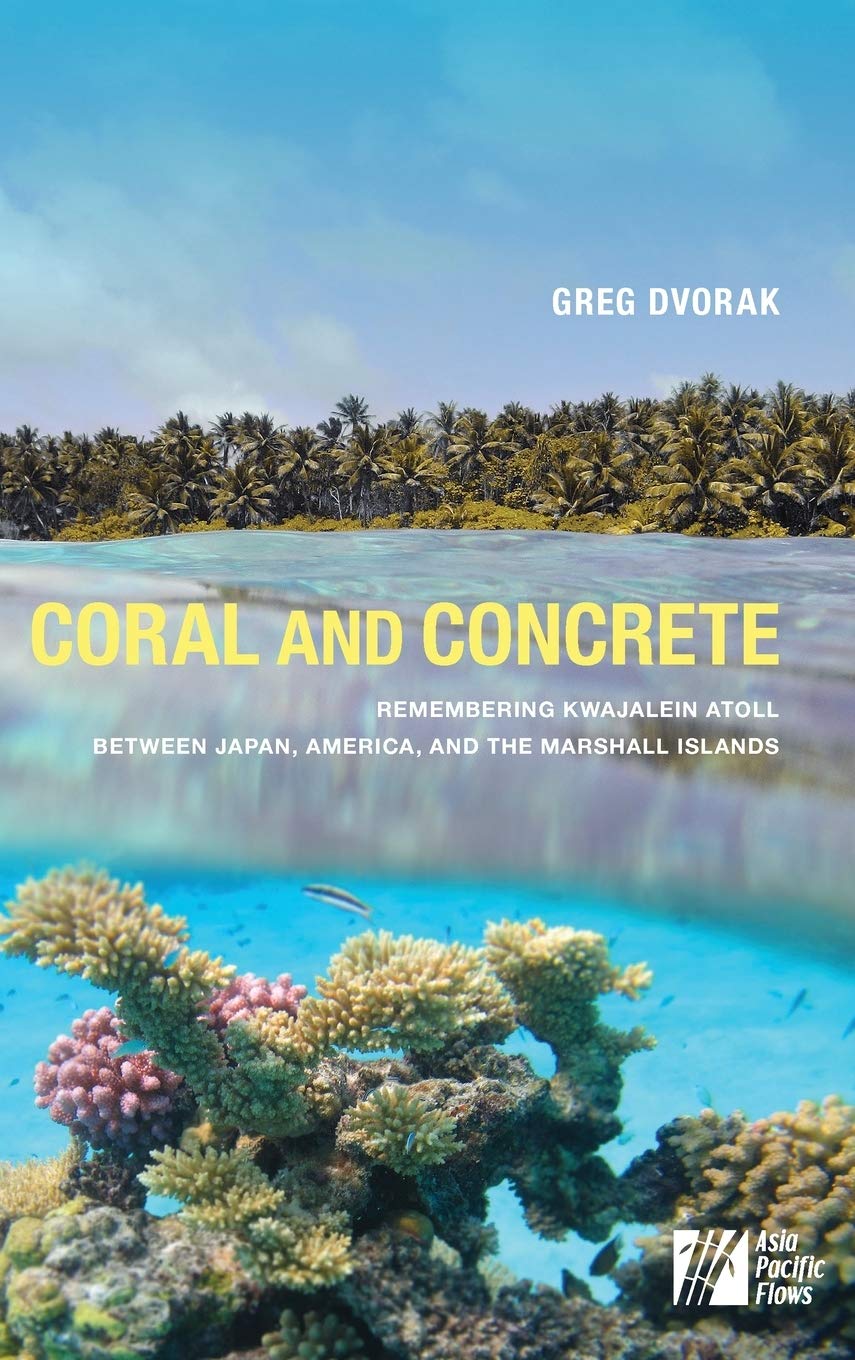 Coral and Concrete: Remembering Kwajalein Atoll between Japan, America, and the Marshall Islands