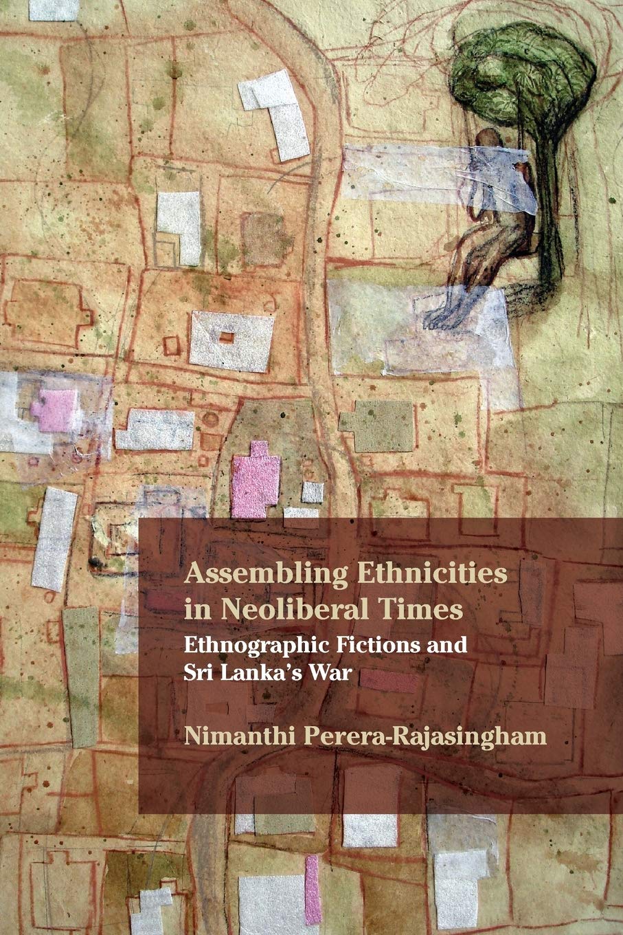 Assembling Ethnicities in Neoliberal Times: Ethnographic Fictions and Sri Lanka’s War