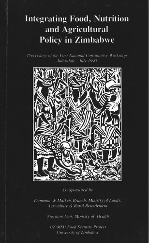 Integrating Food, Nutrition and Agricultural Policy in Zimbabwe: Proceeding of the First National Consultative Workshop, Judiasdale - July 1990
