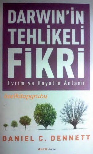 Darwin'in Tehlikeli Fikri: Evrim ve Hayatın Anlamı