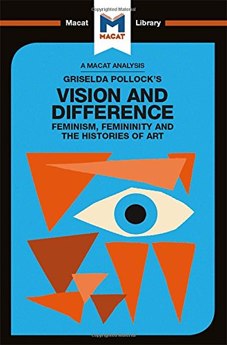 An Analysis of Griselda Pollock's Vision and Difference: Feminism, Femininity and the Histories of Art