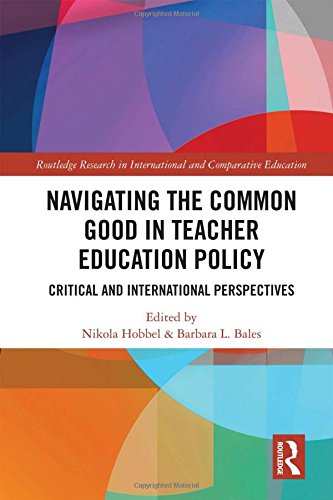 Navigating the Common Good in Teacher Education Policy: Critical and International Perspectives