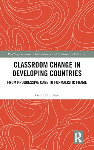 Classroom Change in Developing Countries: From Progressive Cage to Formalistic Frame