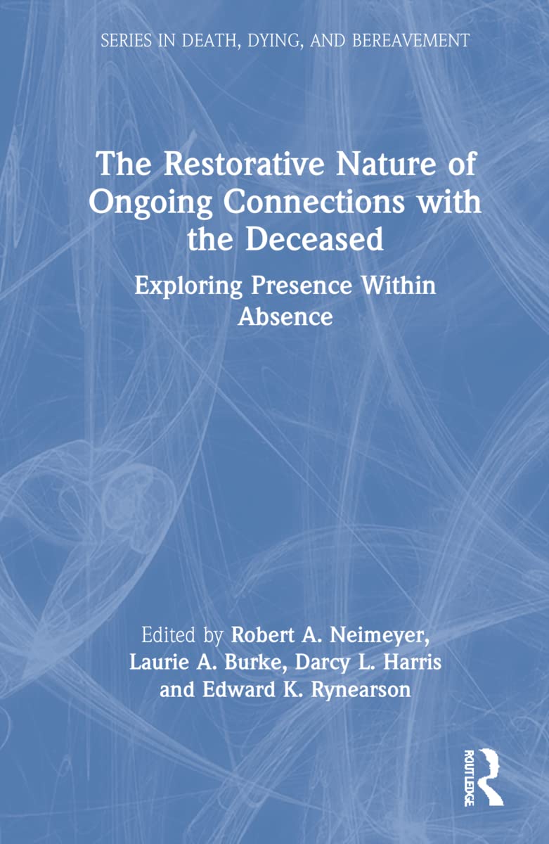 The Restorative Nature of Ongoing Connections with the Deceased: Exploring Presence Within Absence