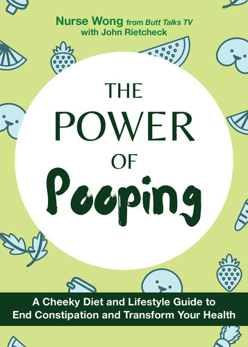 The Power of Pooping : A Cheeky Diet and Lifestyle Guide to End Constipation and Transform Your Health