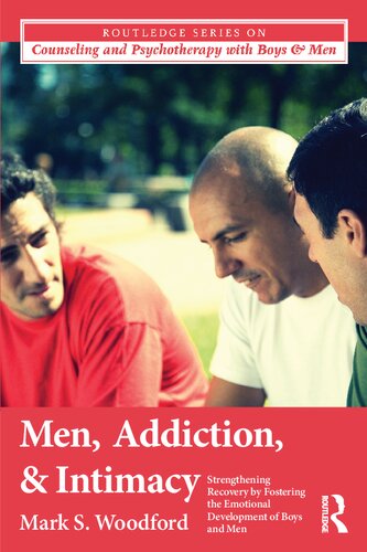 Men, Addiction, and Intimacy: Strengthening Recovery by Fostering the Emotional Development of Boys and Men