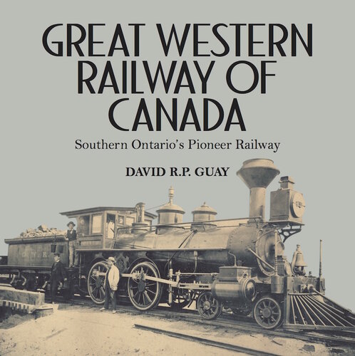 Great Western Railway of Canada: Southern Ontario’s Pioneer Railway