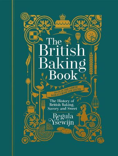 Oats in the North, Wheat from the South: The History of British Baking: Savoury and Sweet
