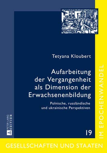 Aufarbeitung der Vergangenheit als Dimension der Erwachsenenbildung: Polnische, russländische und ukrainische Perspektiven