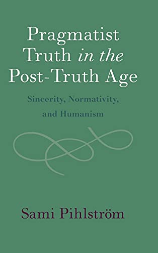 Pragmatist Truth in the Post-Truth Age: Sincerity, Normativity, and Humanism