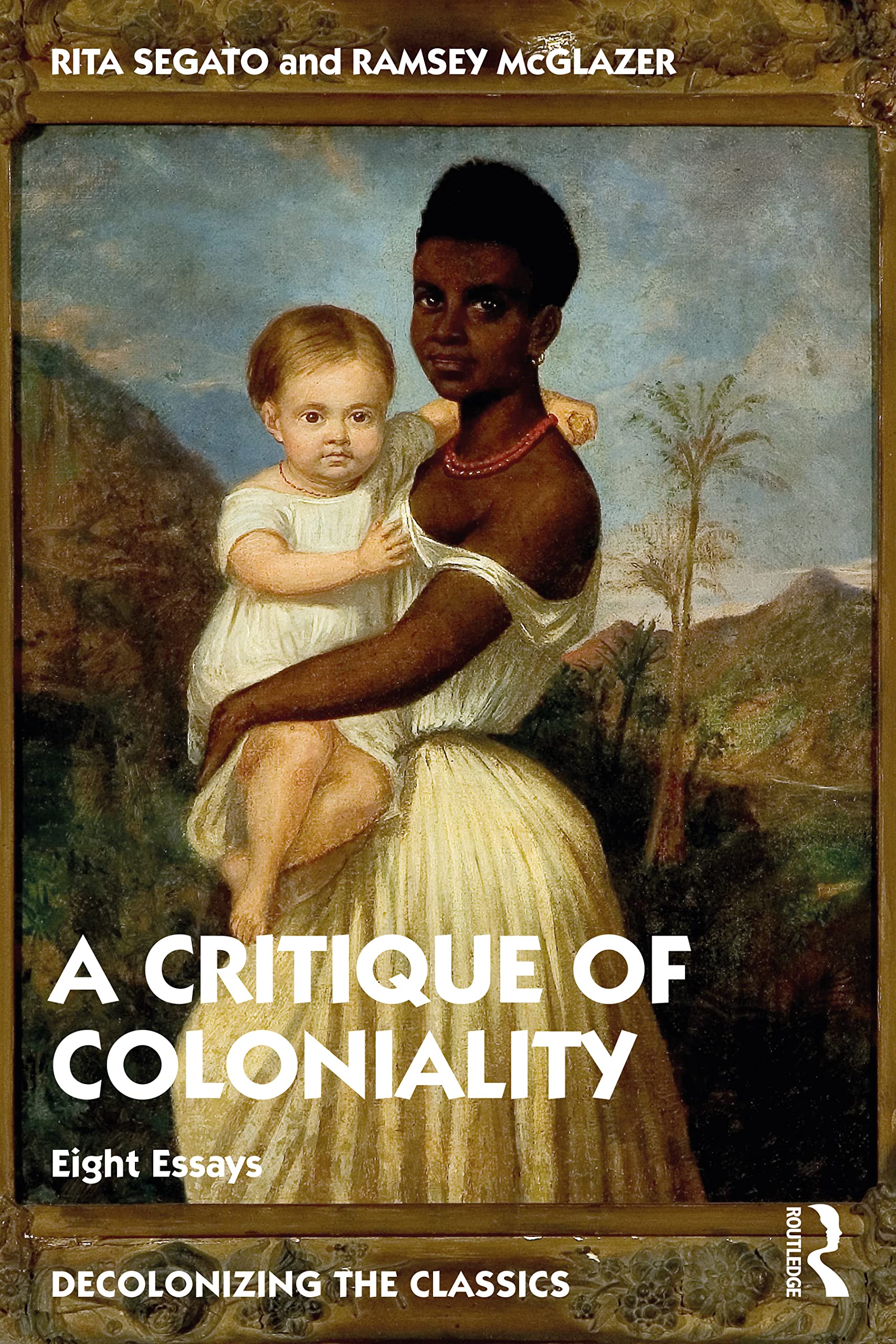 The Critique of Coloniality: Eight Essays