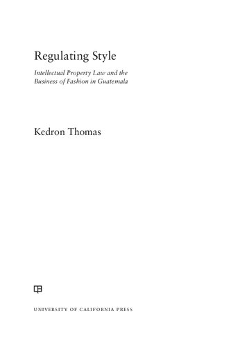 Regulating Style: Intellectual Property Law and the Business of Fashion in Guatemala