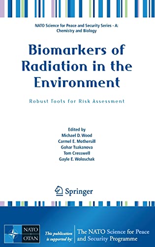 Biomarkers of Radiation in the Environment: Robust Tools for Risk Assessment (NATO Science for Peace and Security Series A: Chemistry and Biology)
