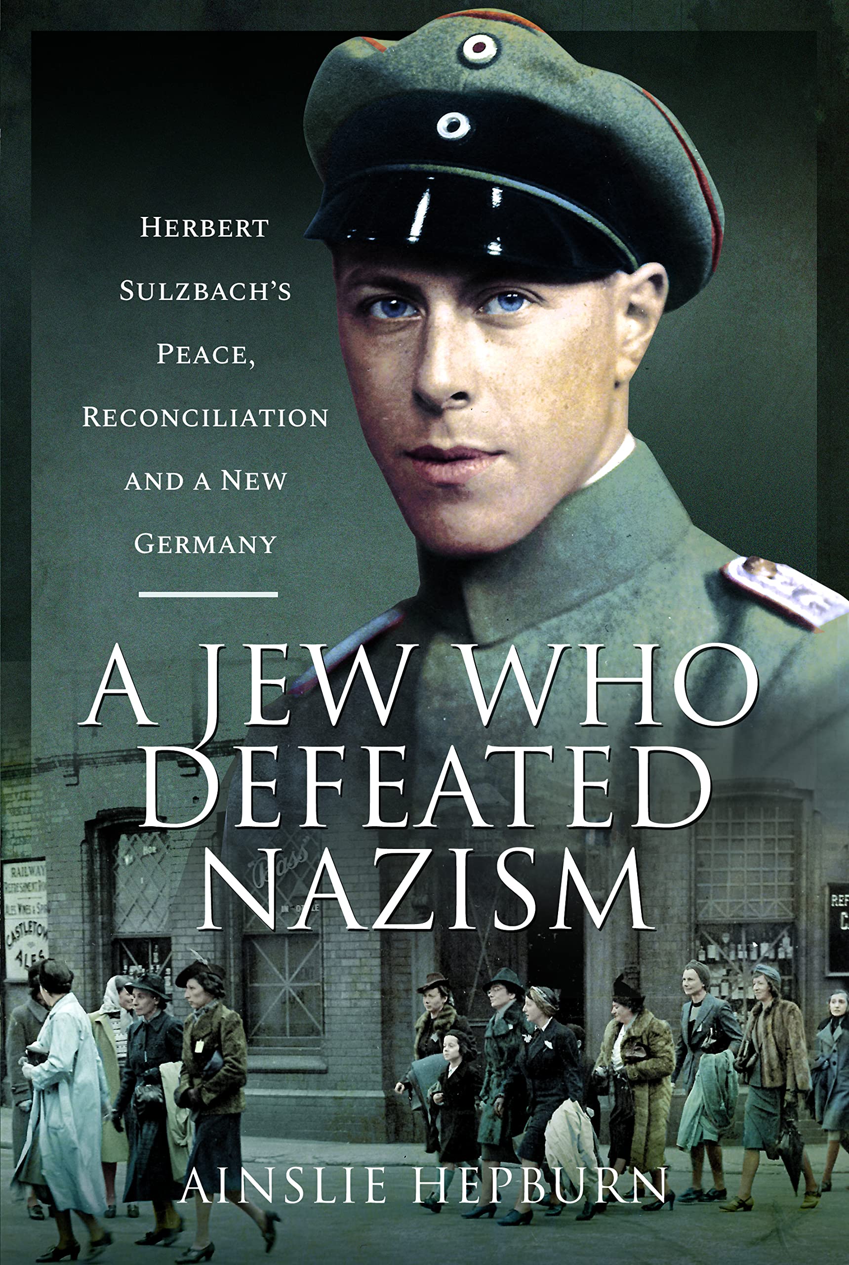 A Jew Who Defeated Nazism: Herbert Sulzbach's Peace, Reconciliation and a New Germany