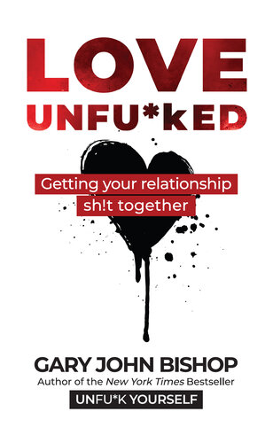 Love Unfu*ked: Getting Your Relationship Sh!t Together