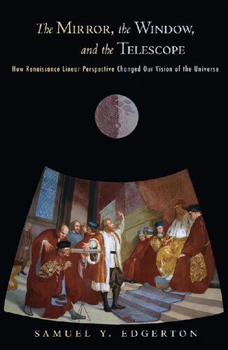 The mirror, the window, and the telescope : how Renaissance linear perspective changed our vision of the Universe