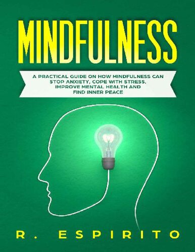 Mindfulness_ A Practical Guide on How Mindfulness Can Stop Anxiety, Cope with Stress, Improve Mental Health and Find Inner Peace