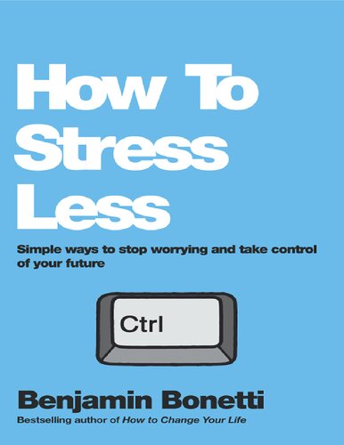 How to stress less_ simple ways to stop worrying and take control of your future
