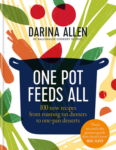 One Pot Feeds All: 100 New Recipes From Roasting Tin Dinners to One-Pan Desserts
