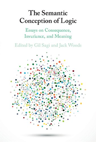 The Semantic Conception of Logic: Essays on Consequence, Invariance, and Meaning