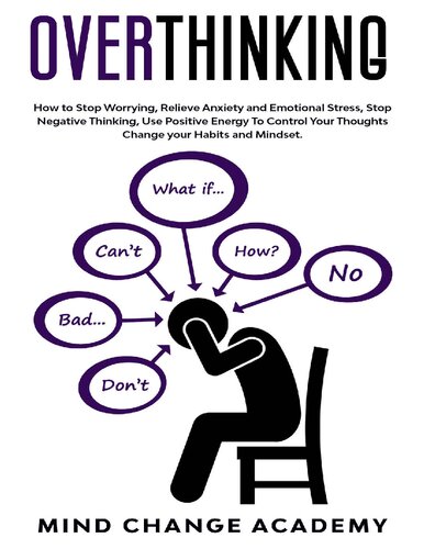 Mind Change - Overthinking How to Stop Worrying, Relieve Anxiety and Emotional Stress, Stop Negative Thinking