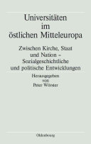 Universitäten im östlichen Mitteleuropa: zwischen Kirche, Staat und Nation : sozialgeschichtliche und politische Entwicklungen