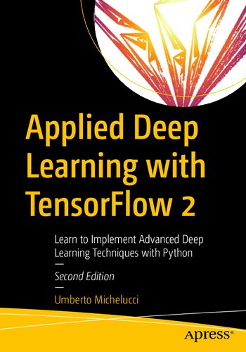 Applied Deep Learning with TensorFlow 2: Learn to Implement Advanced Deep Learning Techniques with Python