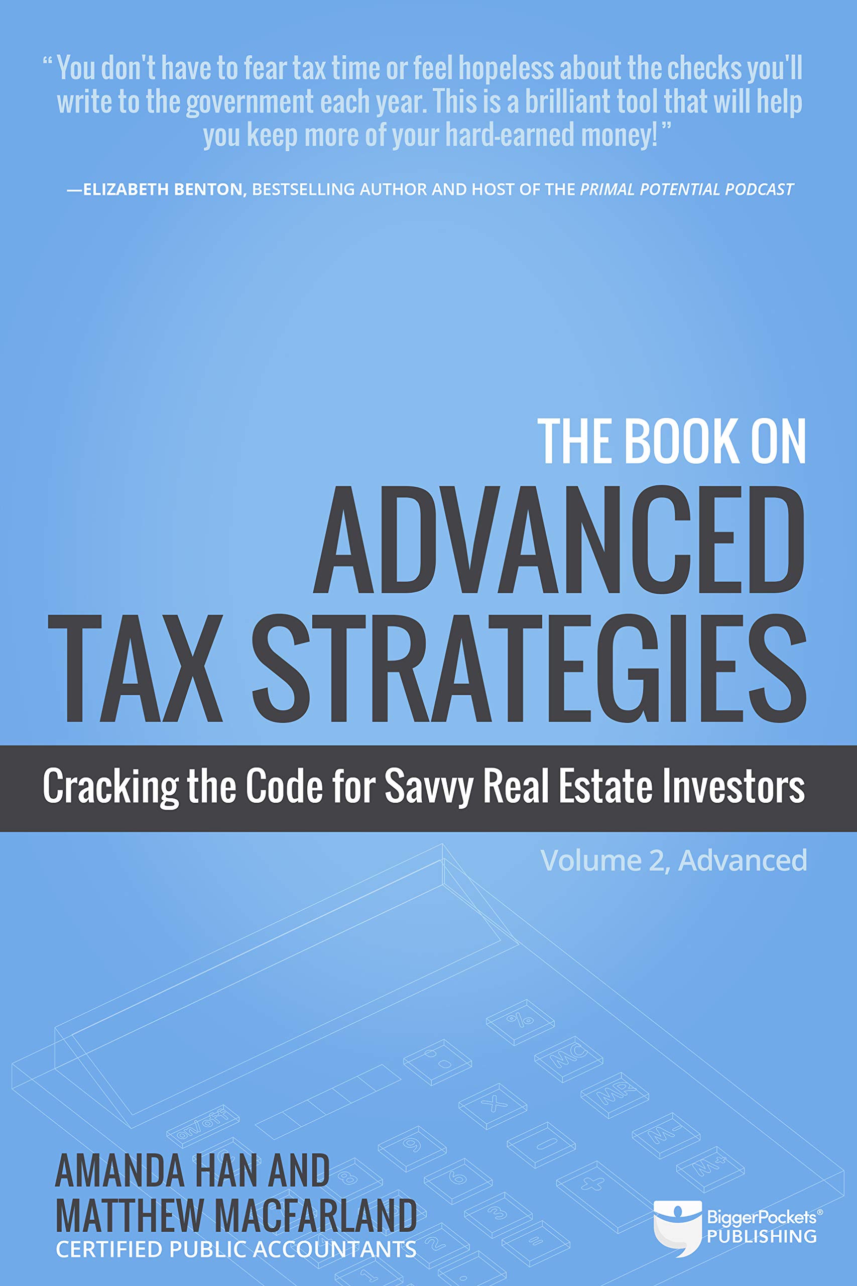The Book on Advanced Tax Strategies: Cracking the Code for Savvy Real Estate Investors: 2