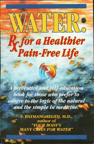 Water : Rx Prescription for a healthier pain free life  F. Batmanghelidj