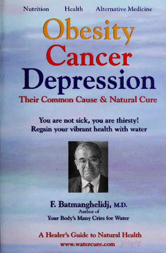 Obesity Cancer Depression - You are not sick you are thirsty - Their common cause and natural cure