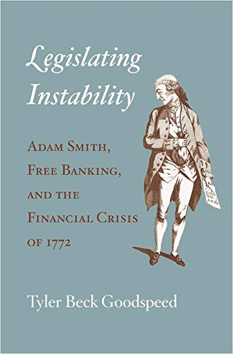 Legislating Instability: Adam Smith, Free Banking, and the Financial Crisis of 1772