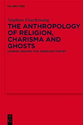 The Anthropology of Religion, Charisma and Ghosts: Chinese Lessons for Adequate Theory