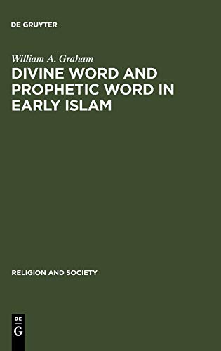 Divine Word and Prophetic Word in Early Islam: A Reconsideration of the Sources, with Special Reference to the Divine Saying or Hadith Qudsi