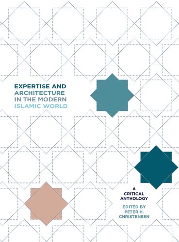 Expertise and Architecture in the Modern Islamic World: A Critical Anthology