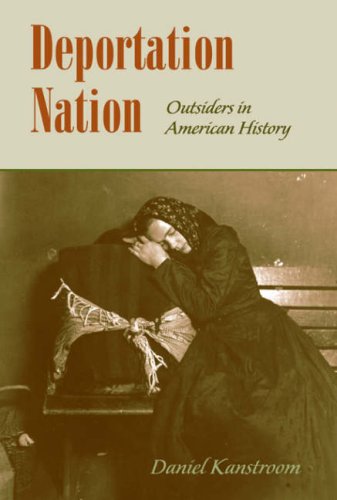 Deportation Nation Outsiders in American History