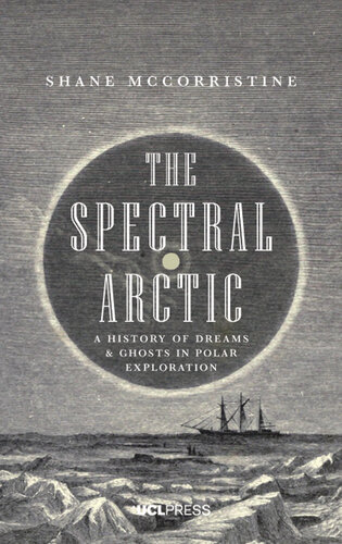 The Spectral Arctic: A History of Ghosts and Dreams in Polar Exploration