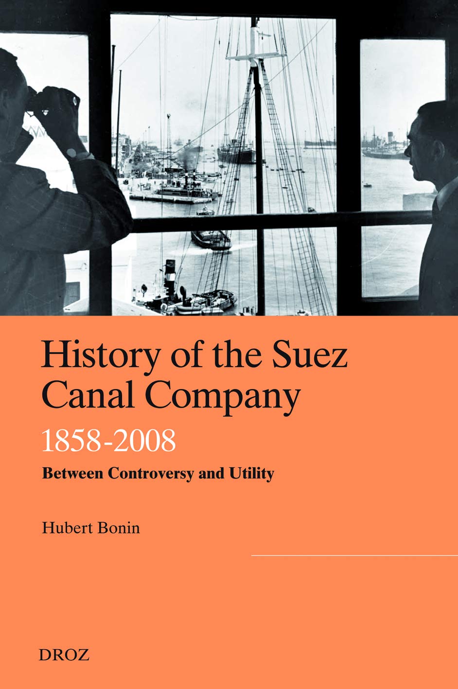 History of the Suez Canal Company, 1858-2008: Between Controversy and Utility