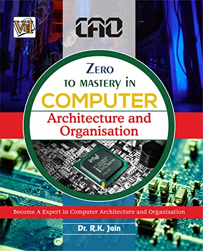 Zero To Mastery In Computer Architecture And Organisation- No.1 Computer Architecture And Organisation Book To Become Zero To Hero, This Book Covers A-Z ... Edition (Zero To Mastery Computer Series)