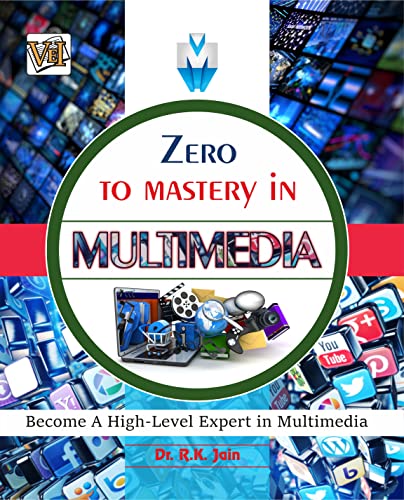 Zero To Mastery In Multimedia- No.1 Multimedia Book To Become Zero To Hero In Multimedia, This Amazing Multimedia Book Covers A-Z Multimedia Concepts, ... Edition (Zero To Mastery Computer Series)