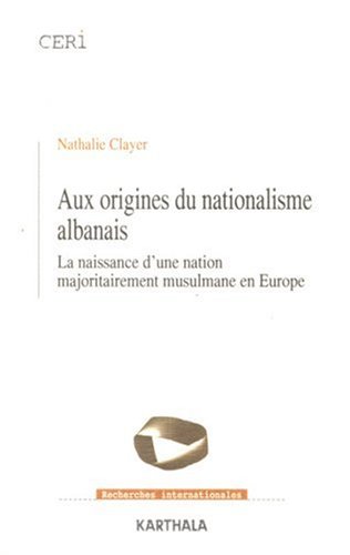 Aux origines du nationalisme albanais: La naissance d'une nation majoritairement musulmane en Europe