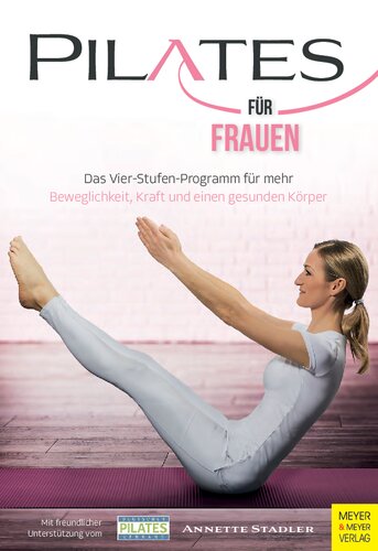 Pilates für Frauen: Das Vier-Stufen-Programm für mehr Beweglichkeit, Kraft und einen gesunden Körper