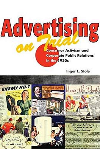 Advertising on Trial: Consumer Activism and Corporate Public Relations in the 1930s (History of Communication)